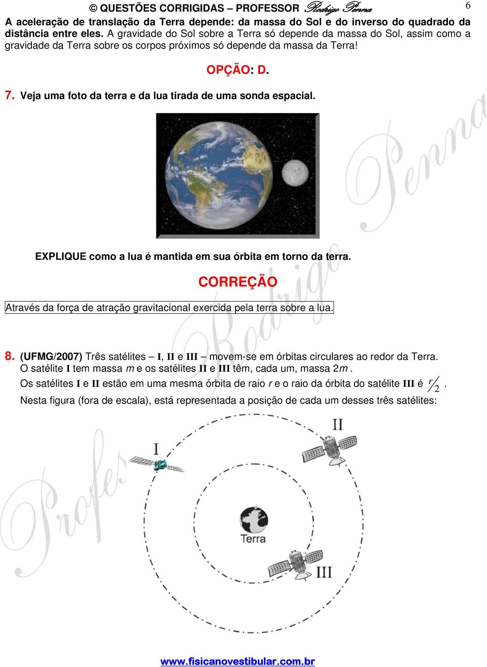 Veja uma foto a terra e a lua tiraa e uma sona espacial. EXPLIQUE como a lua é mantia em sua órbita em torno a terra. Através a força e atração gravitacional exercia pela terra sobre a lua. 8.