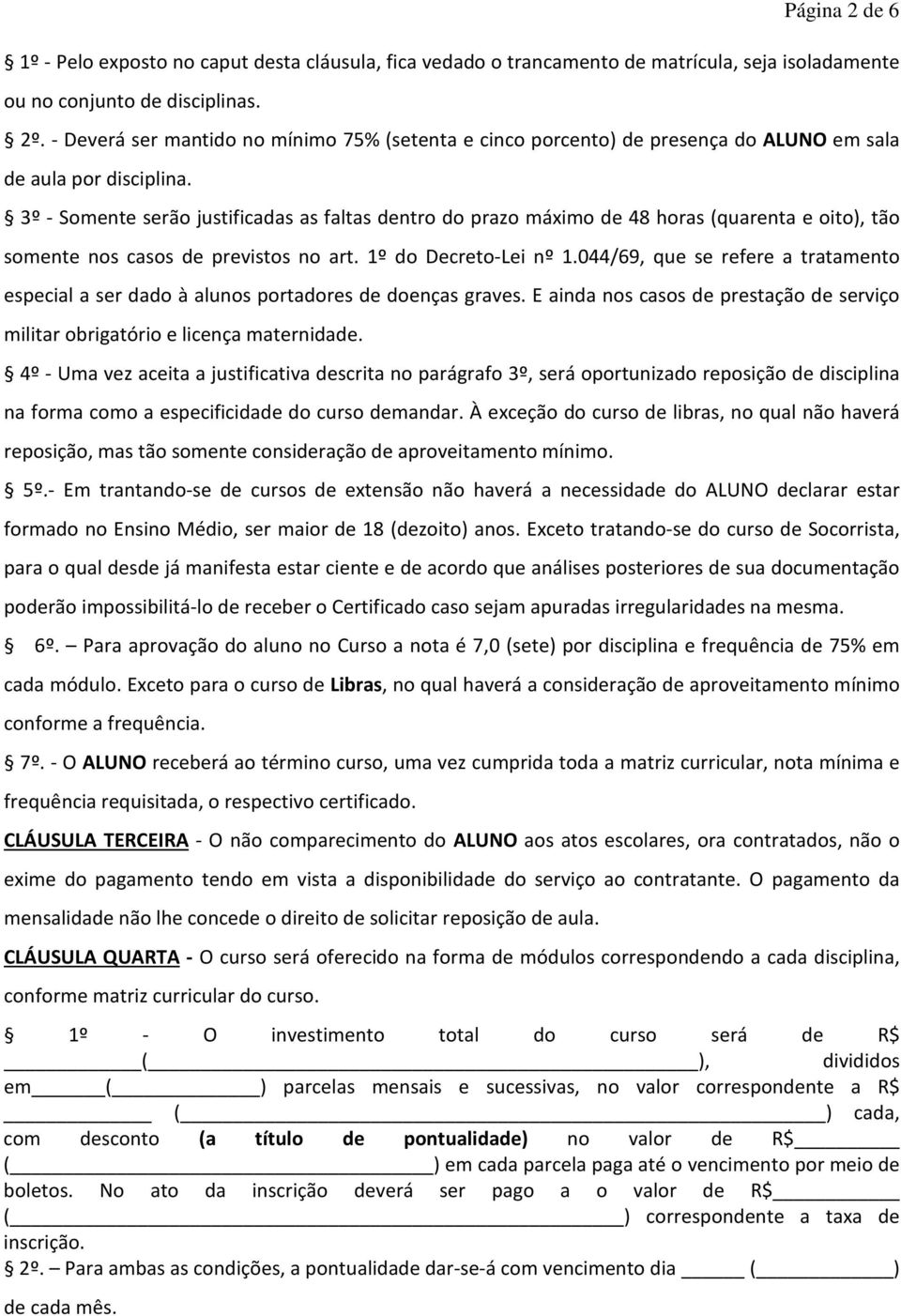 3º - Somente serão justificadas as faltas dentro do prazo máximo de 48 horas (quarenta e oito), tão somente nos casos de previstos no art. 1º do Decreto-Lei nº 1.