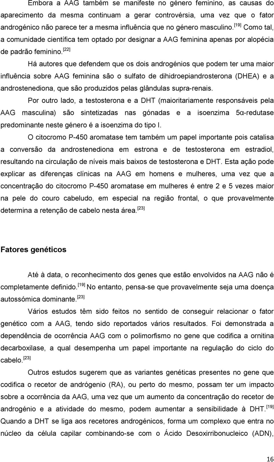 uma vez que o fator androgénico não parece ter a mesma influência que no género masculino.