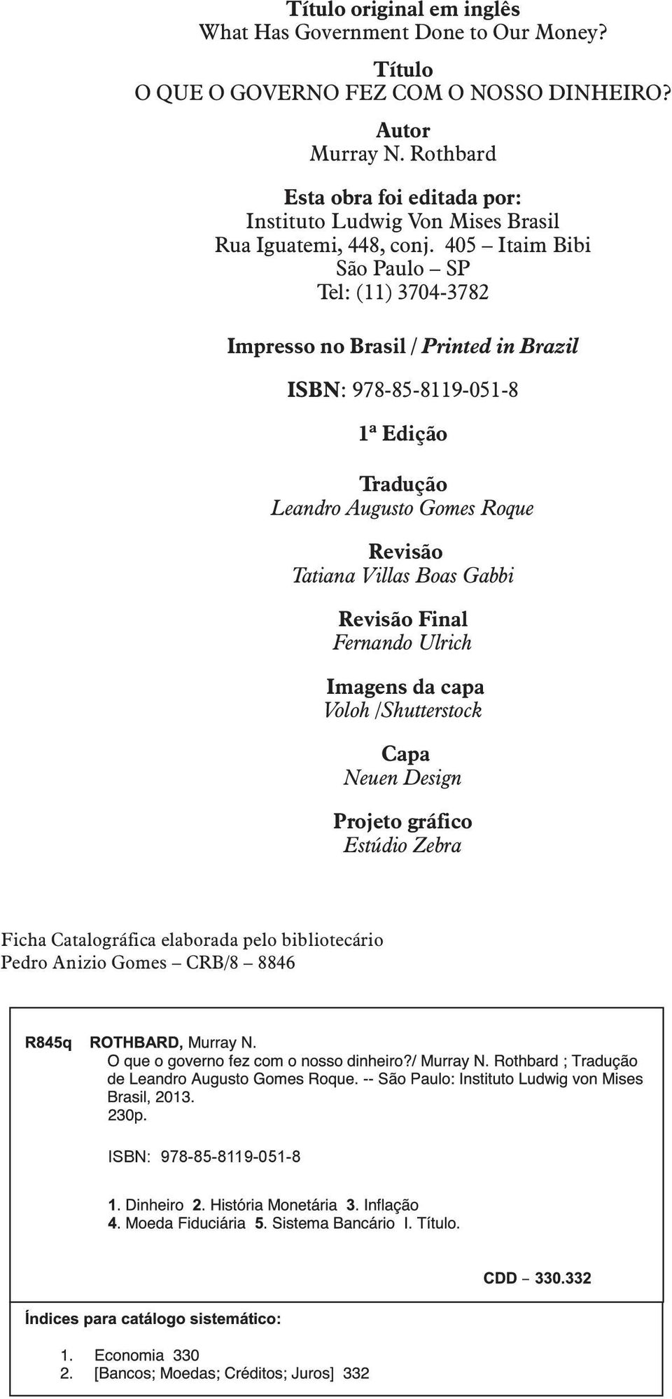 405 Itaim Bibi São Paulo SP Tel: (11) 3704-3782 Impresso no Brasil / Printed in Brazil ISBN: 978-85-8119-051-8 1ª Edição Tradução Leandro Augusto Gomes Roque