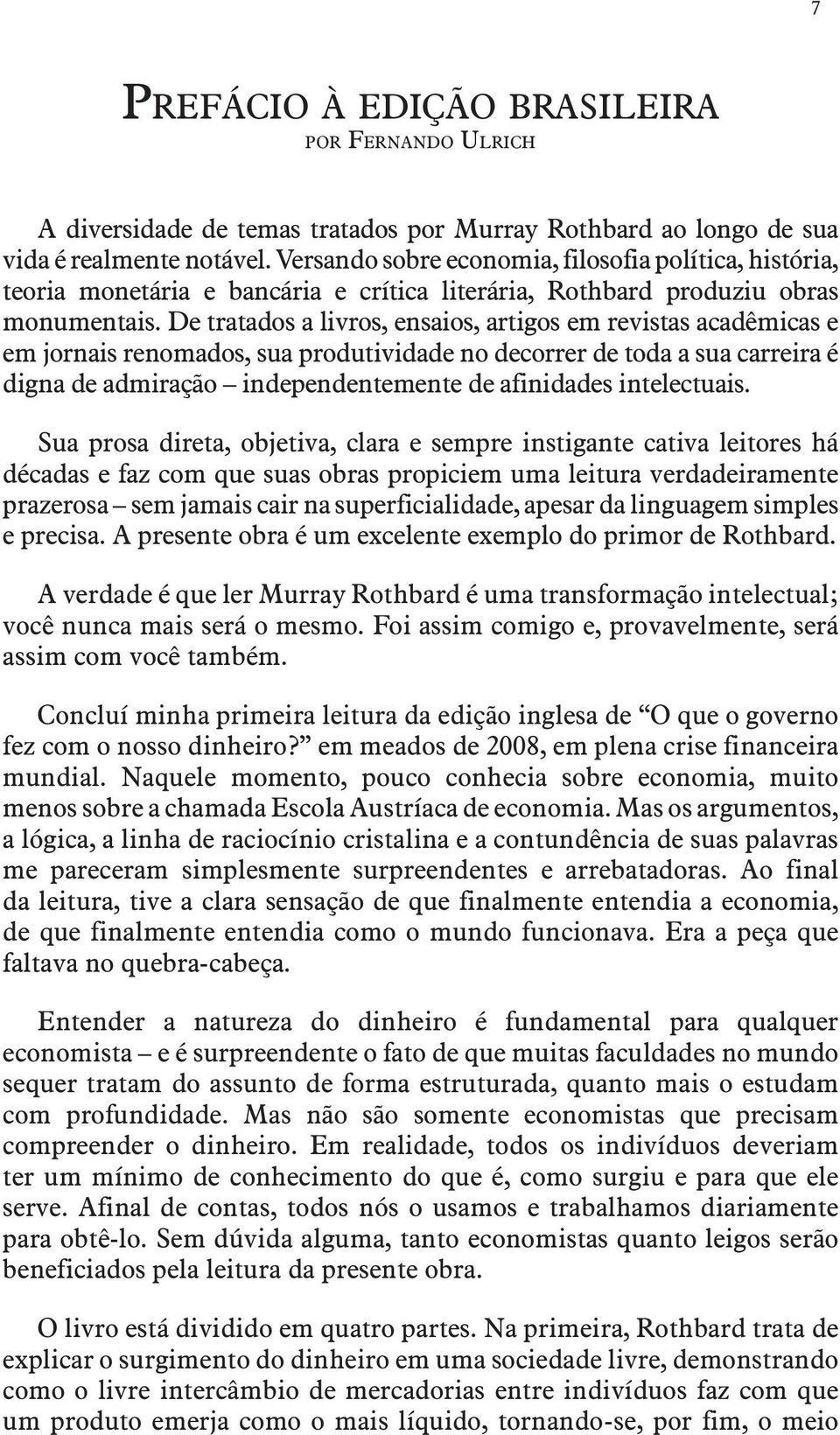 De tratados a livros, ensaios, artigos em revistas acadêmicas e em jornais renomados, sua produtividade no decorrer de toda a sua carreira é digna de admiração independentemente de afinidades