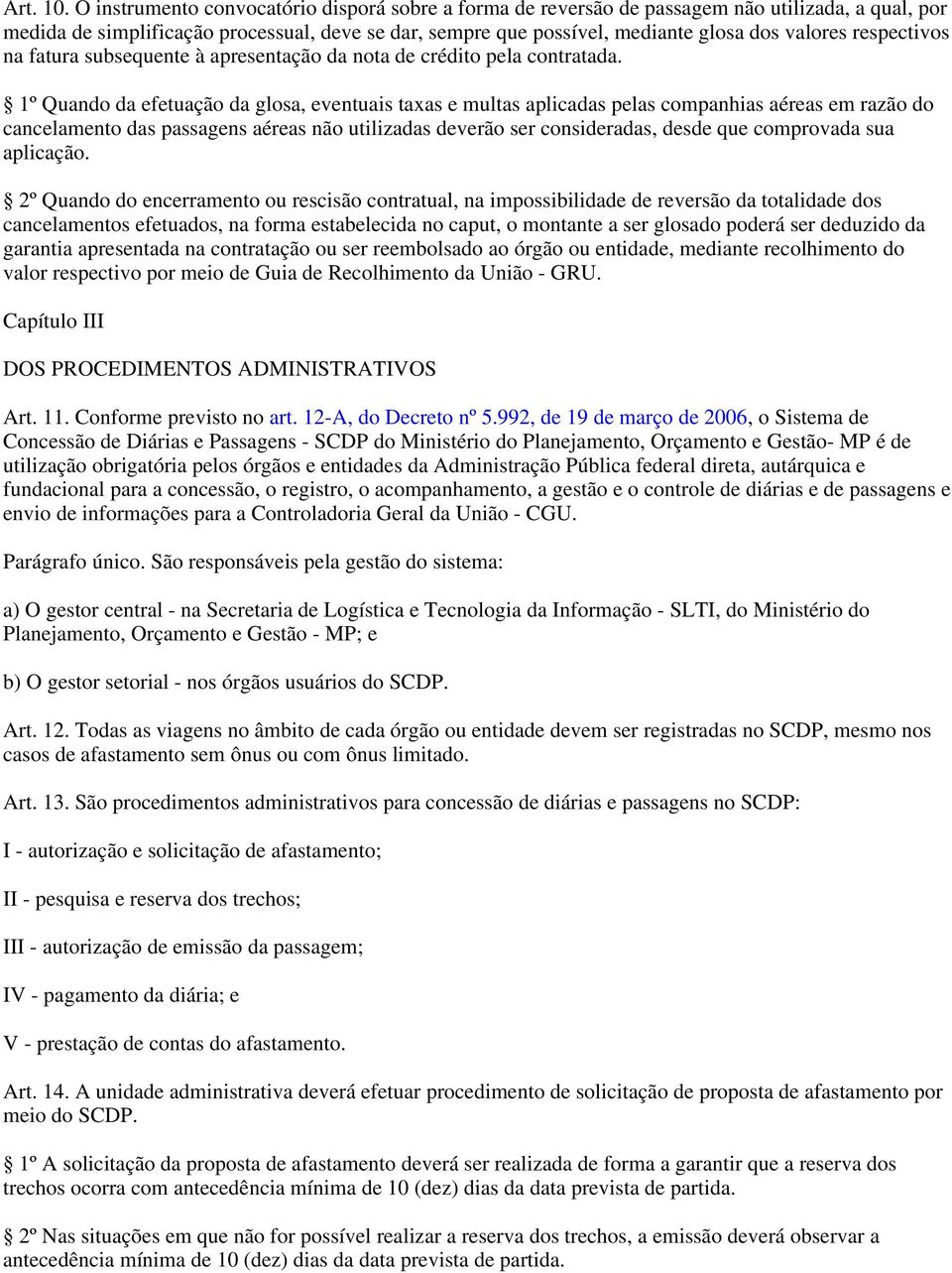 respectivos na fatura subsequente à apresentação da nota de crédito pela contratada.