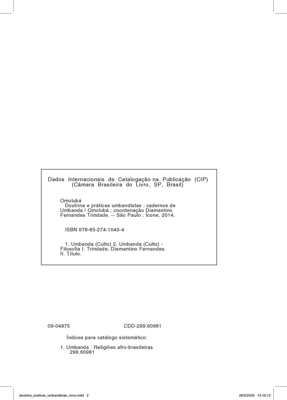 ISBN 978-85-274-1043-4 1. Umbanda (Culto) 2. Umbanda (Culto) - Filosofia I. Trindade, Diamantino Fernandes. II. Título.