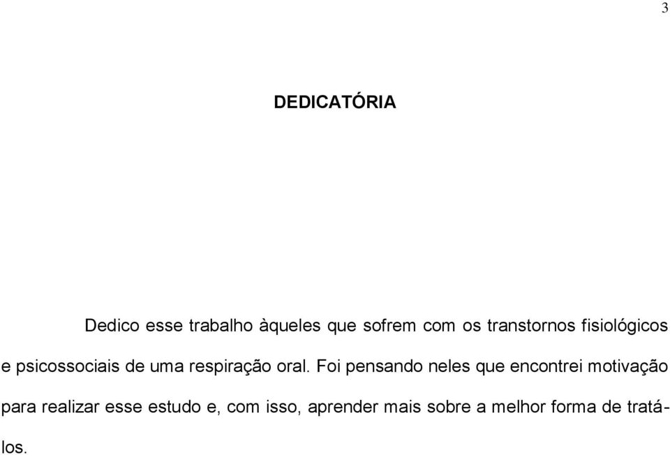 Foi pensando neles que encontrei motivação para realizar esse