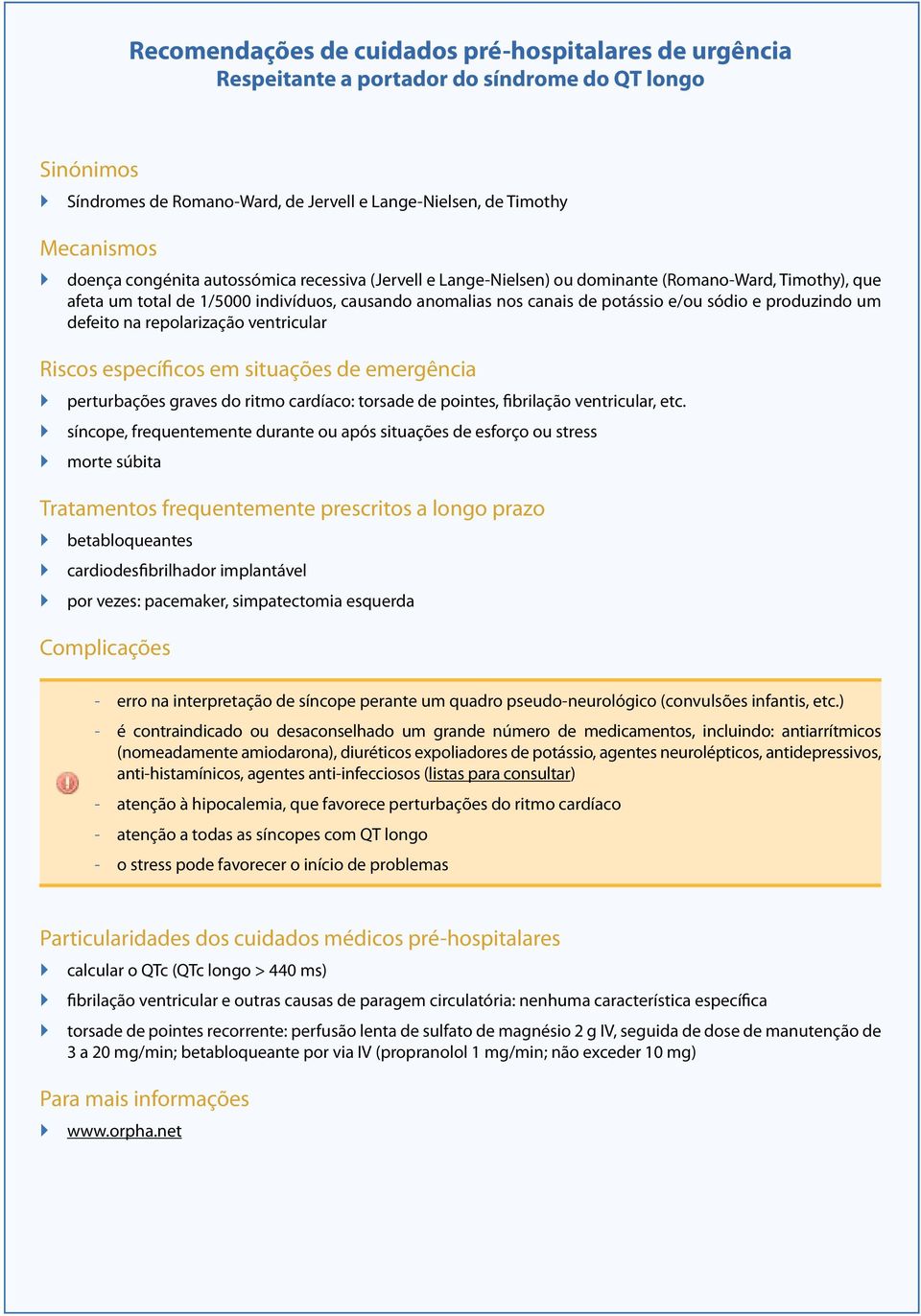 vezes: pacemaker, simpatectomia esquerda dihaomizjdmiazjm cqjsdhmqhdoijcio Particularidades dos cuidados médicos pré-hospitalares Para mais - informações Síndromes de Romano-Ward, de Jervell e