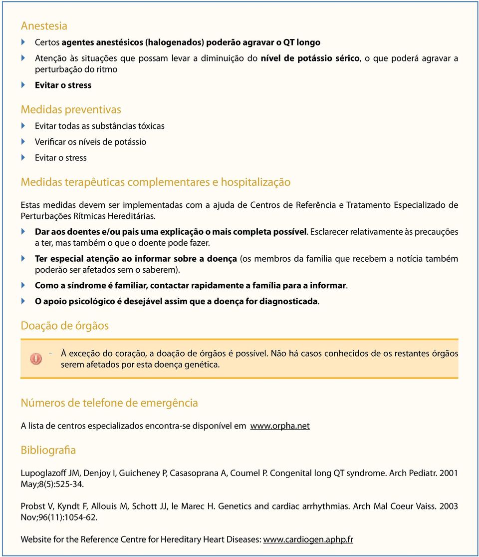 ser implementadas com a ajuda de Centros de Referência e Tratamento Especializado de Perturbações Rítmicas Hereditárias. Dar aos doentes e/ou pais uma explicação o mais completa possível.