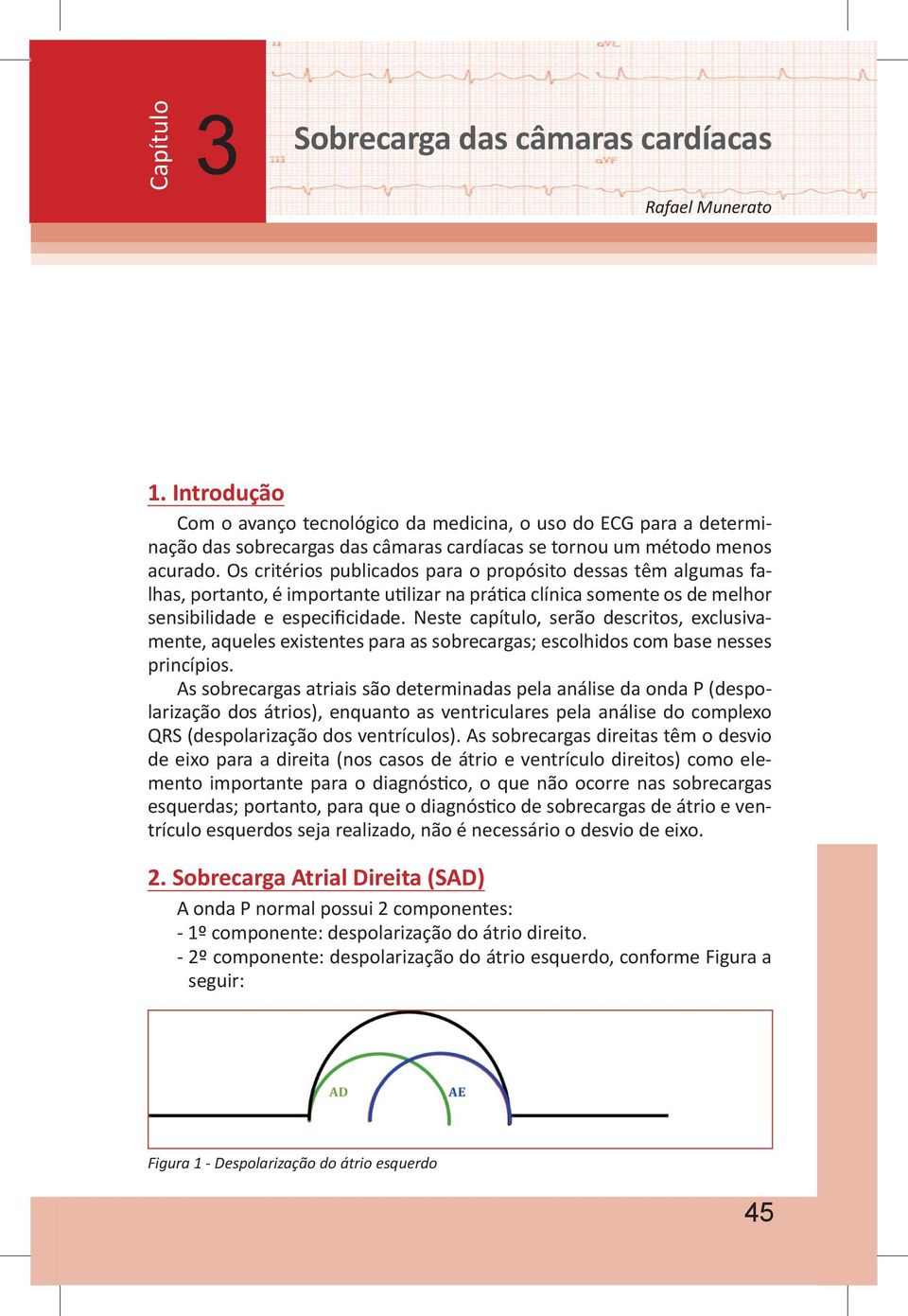 Os critérios publicados para o propósito dessas têm algumas falhas, portanto, é importante utilizar na prática clínica somente os de melhor sensibilidade e especificidade.