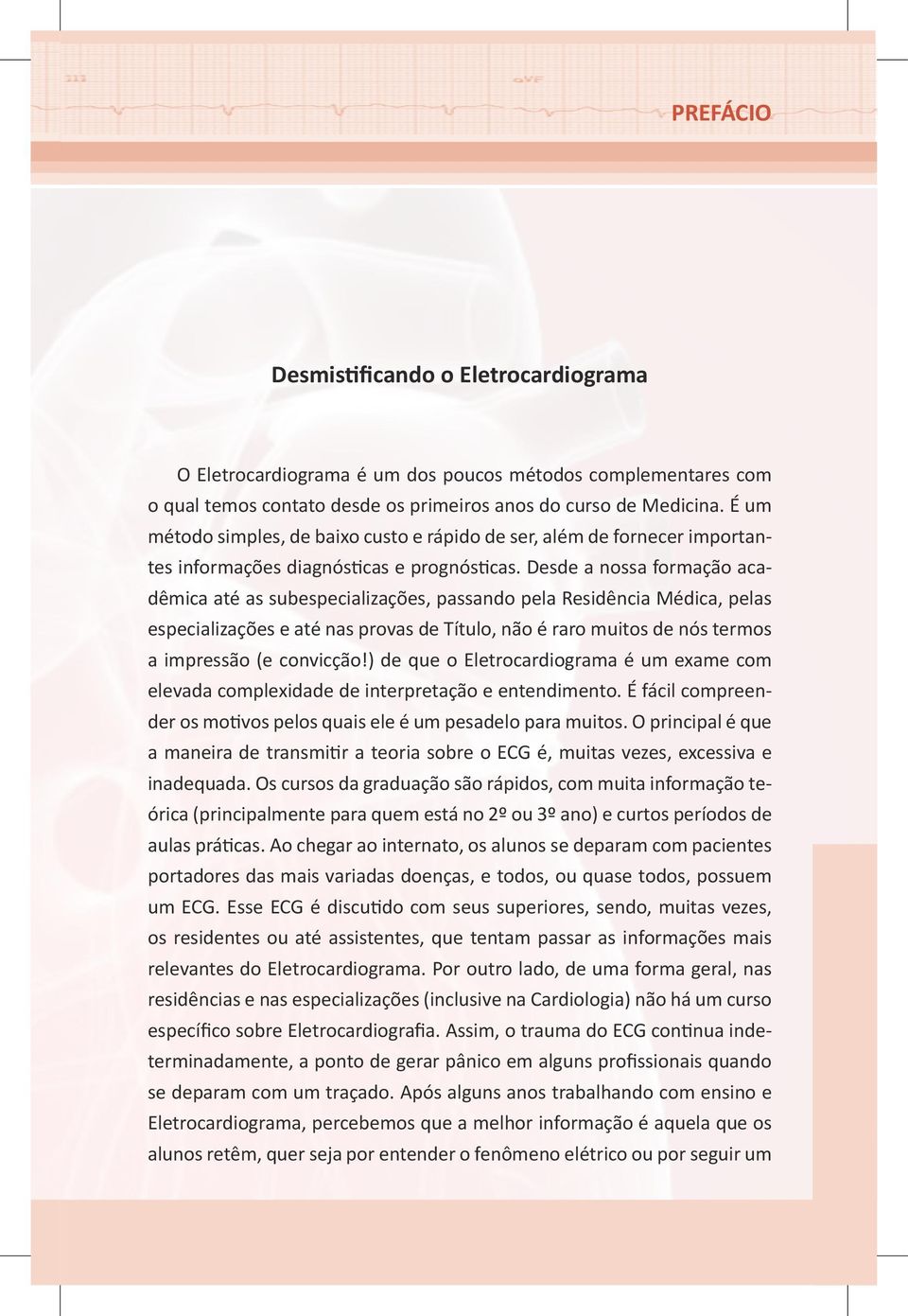 Desde a nossa formação acadêmica até as subespecializações, passando pela Residência Médica, pelas especializações e até nas provas de Título, não é raro muitos de nós termos a impressão (e convicção!