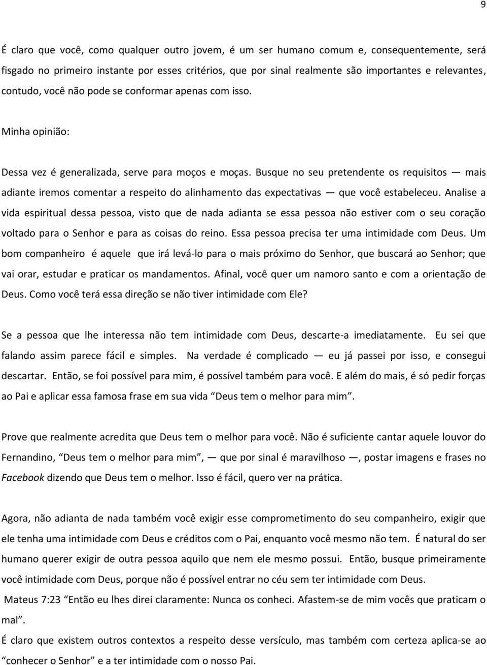 Busque no seu pretendente os requisitos mais adiante iremos comentar a respeito do alinhamento das expectativas que você estabeleceu.