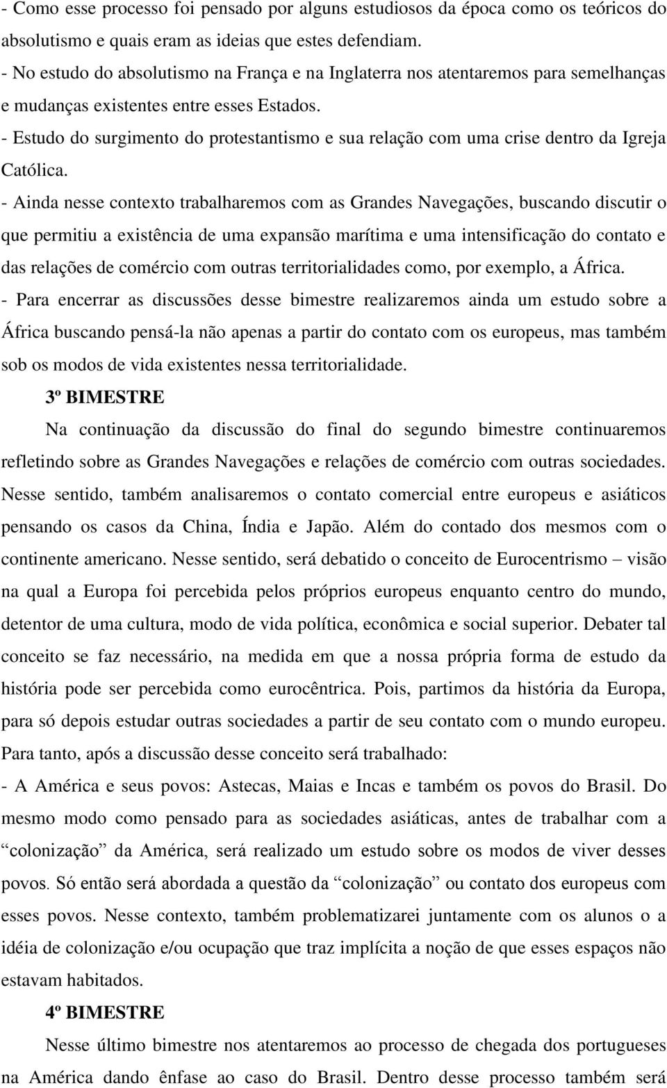 - Estudo do surgimento do protestantismo e sua relação com uma crise dentro da Igreja Católica.