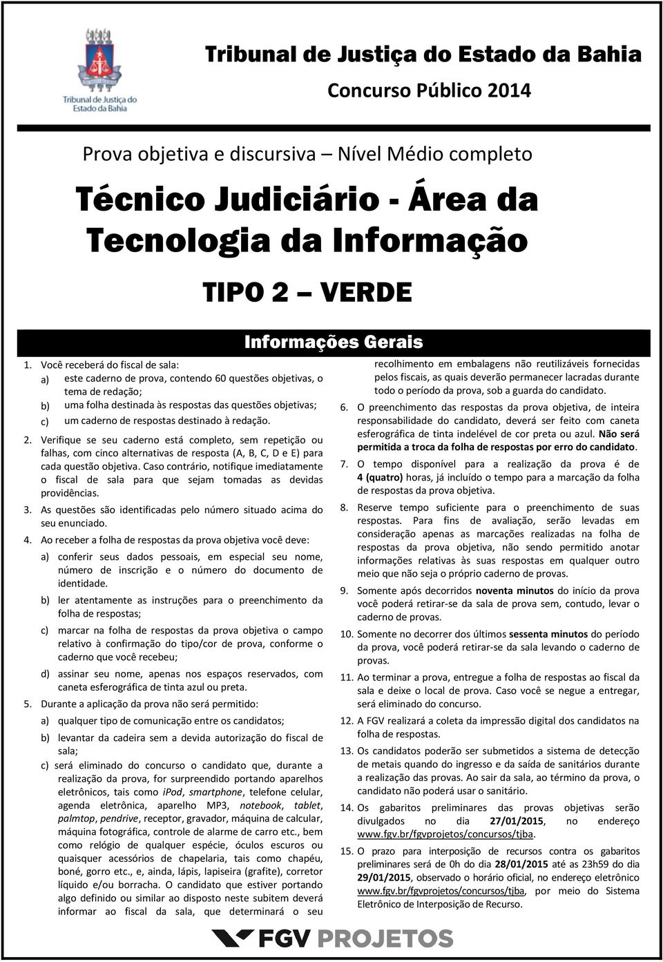 destinado à redação. 2. Verifique se seu caderno está completo, sem repetição ou falhas, com cinco alternativas de resposta (A, B, C, D e E) para cada questão objetiva.