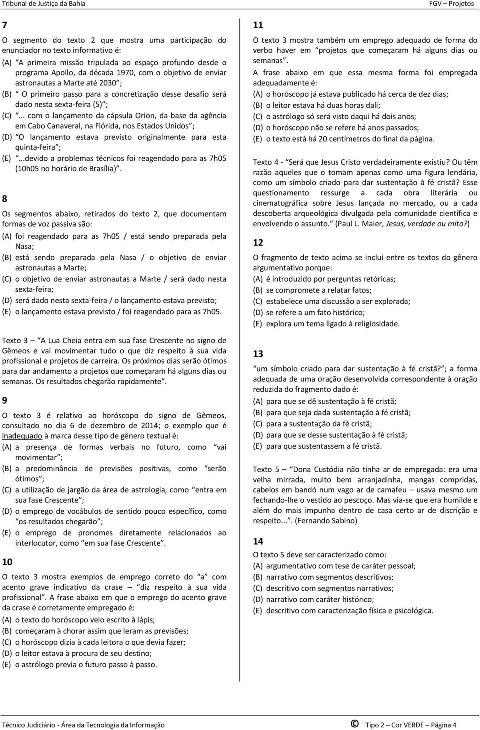 .. com o lançamento da cápsula Orion, da base da agência em Cabo Canaveral, na Flórida, nos Estados Unidos ; (D) O lançamento estava previsto originalmente para esta quinta-feira ; (E).