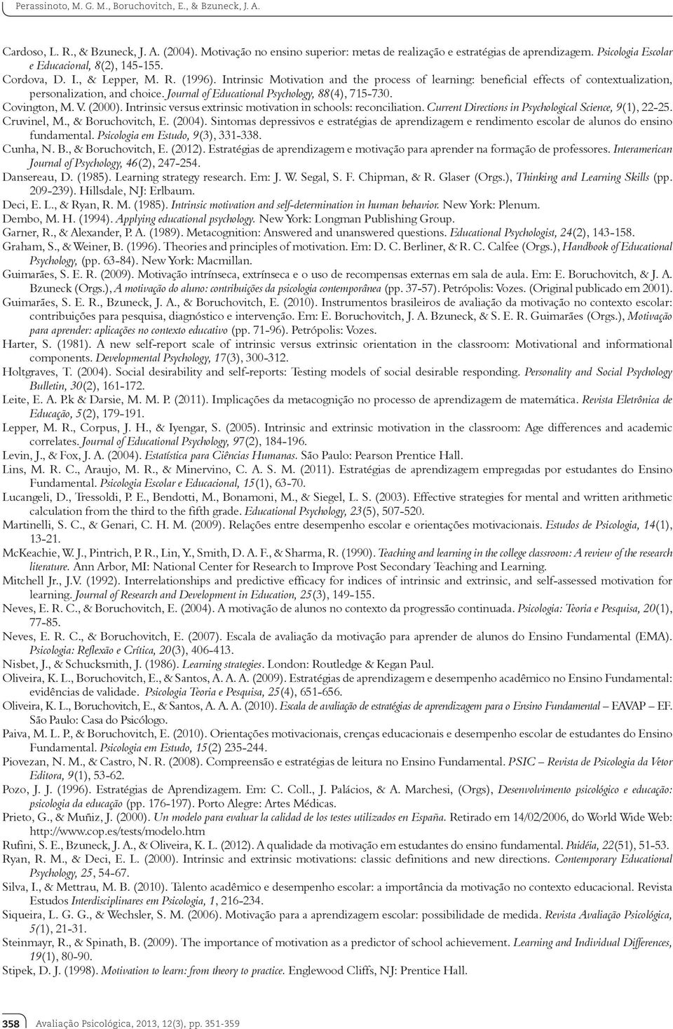 Intrinsic Motivation and the process of learning: beneficial effects of contextualization, personalization, and choice. Journal of Educational Psychology, 88(4), 715-730. Covington, M. V. (2000).