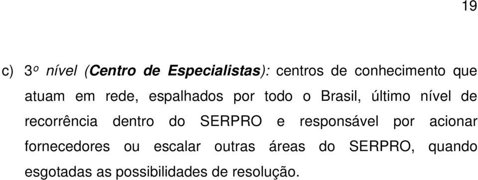 recorrência dentro do SERPRO e responsável por acionar fornecedores ou