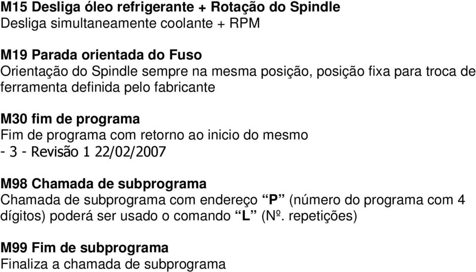 programa com retorno ao inicio do mesmo - 3 - Revisão 1 22/02/2007 M98 Chamada de subprograma Chamada de subprograma com endereço P