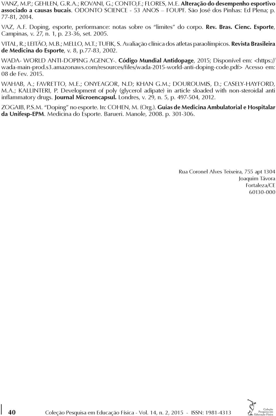 Avaliação clínica dos atletas paraolímpicos. Revista Brasileira de Medicina do Esporte, v. 8, p.77-83, 2002. WADA- WORLD ANTI-DOPING AGENCY-.