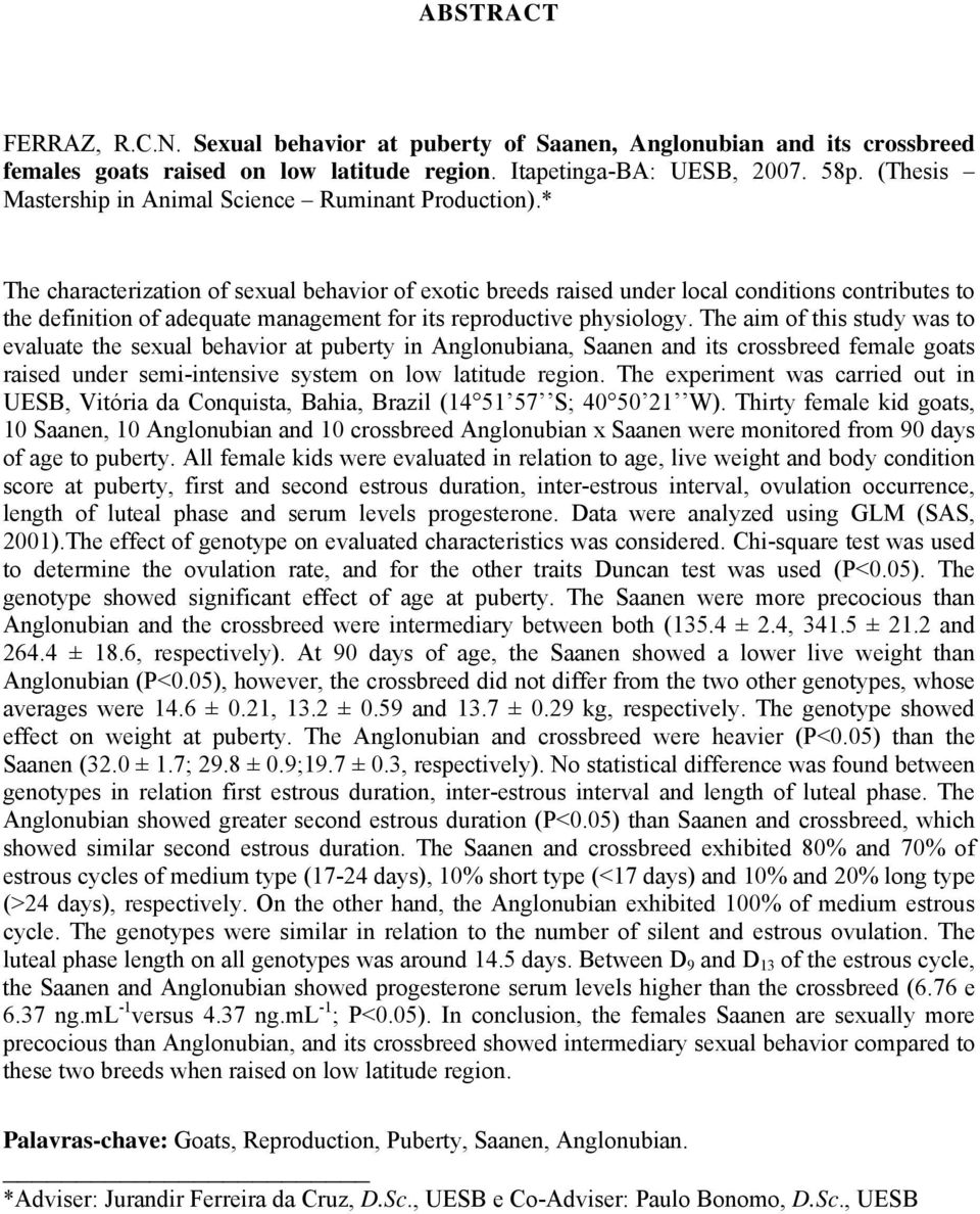 * The characterization of sexual behavior of exotic breeds raised under local conditions contributes to the definition of adequate management for its reproductive physiology.