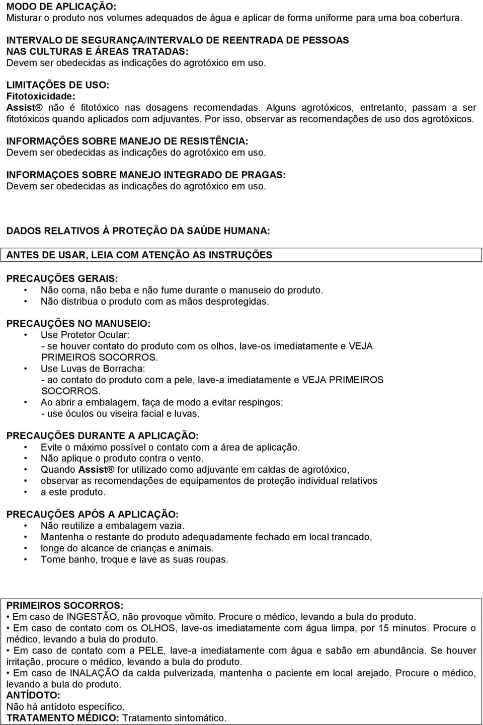 Alguns agrotóxicos, entretanto, passam a ser fitotóxicos quando aplicados com adjuvantes. Por isso, observar as recomendações de uso dos agrotóxicos.