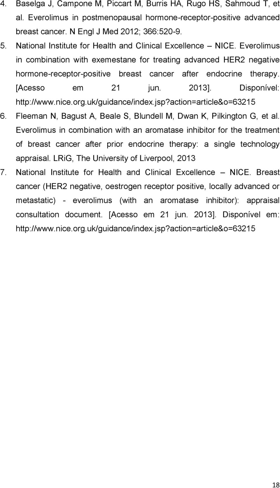 Everolimus in combination with exemestane for treating advanced HER2 negative hormone-receptor-positive breast cancer after endocrine therapy. [Acesso em 21 jun. 2013]. Disponível: http://www.nice.