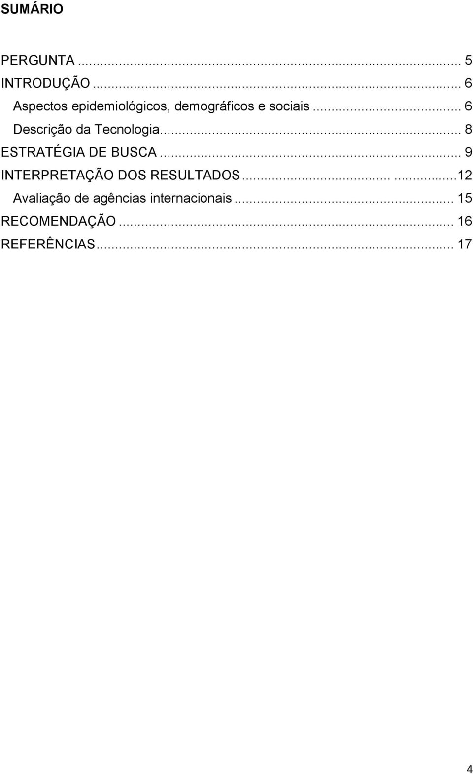 .. 6 Descrição da Tecnologia... 8 ESTRATÉGIA DE BUSCA.