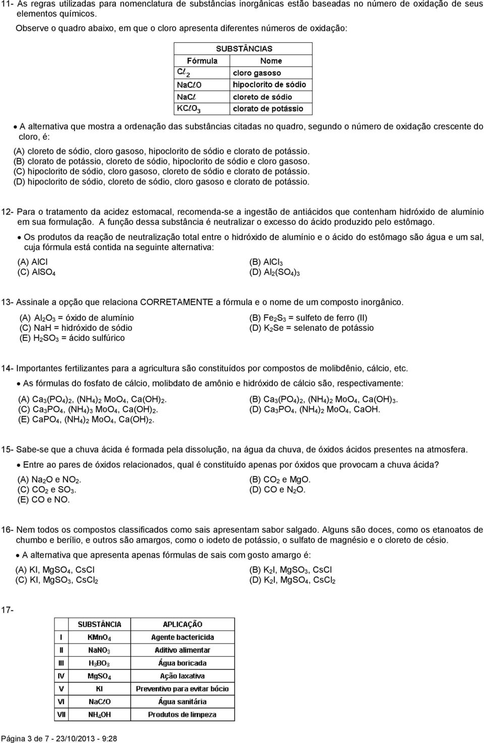 cloro, é: (A) cloreto de sódio, cloro gasoso, hipoclorito de sódio e clorato de potássio. (B) clorato de potássio, cloreto de sódio, hipoclorito de sódio e cloro gasoso.