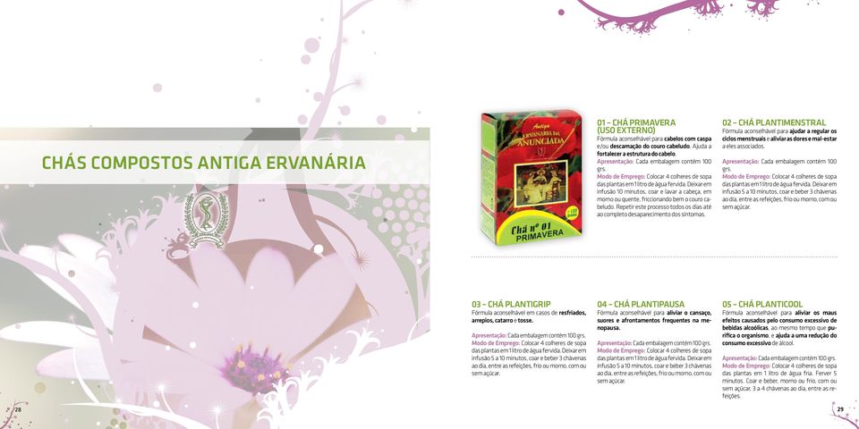 02 Chá Plantimenstral Fórmula aconselhável para ajudar a regular os ciclos menstruais e aliviar as dores e mal-estar a eles associados. grs.