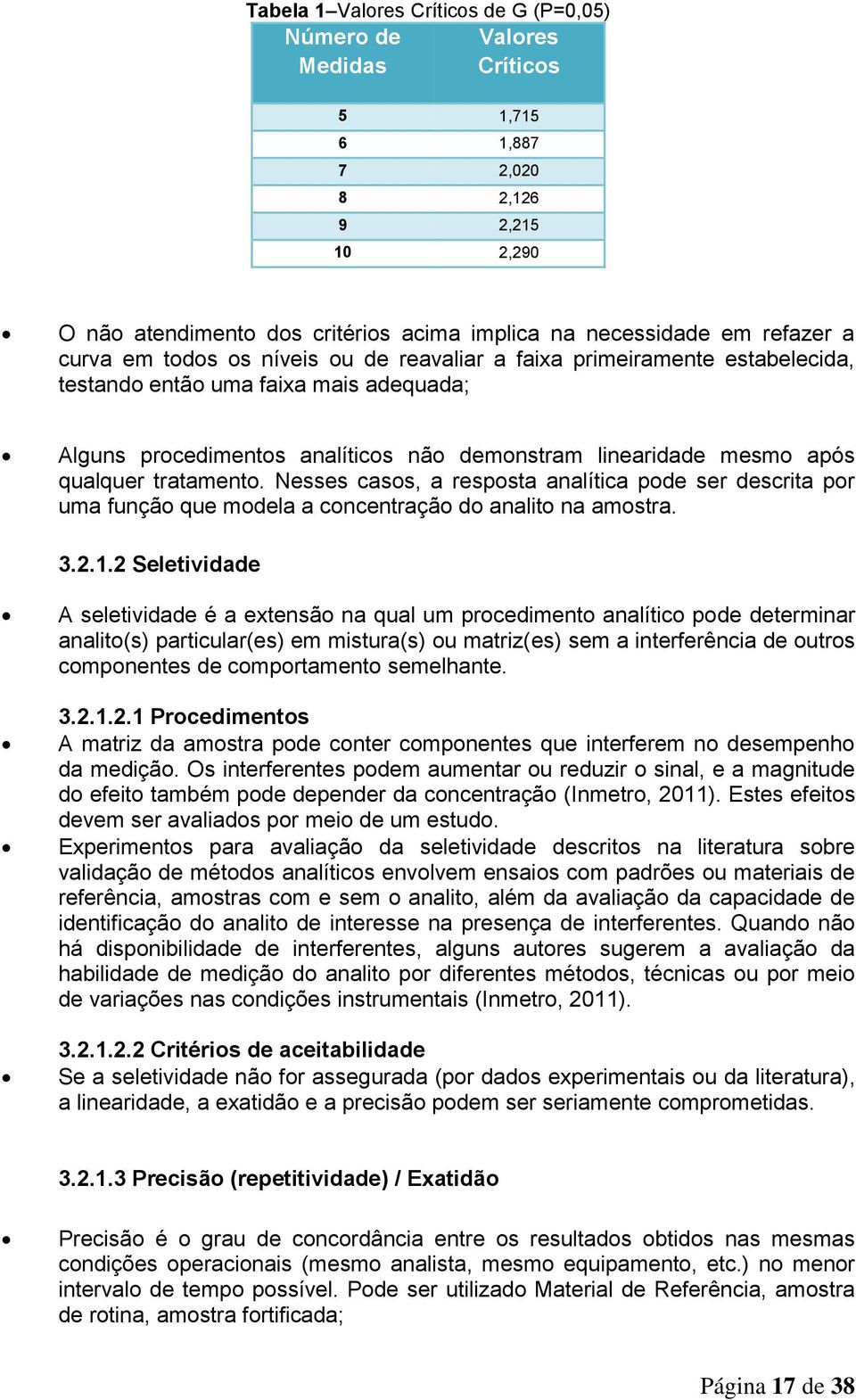 tratamento. Nesses casos, a resposta analítica pode ser descrita por uma função que modela a concentração do analito na amostra. 3.2.1.