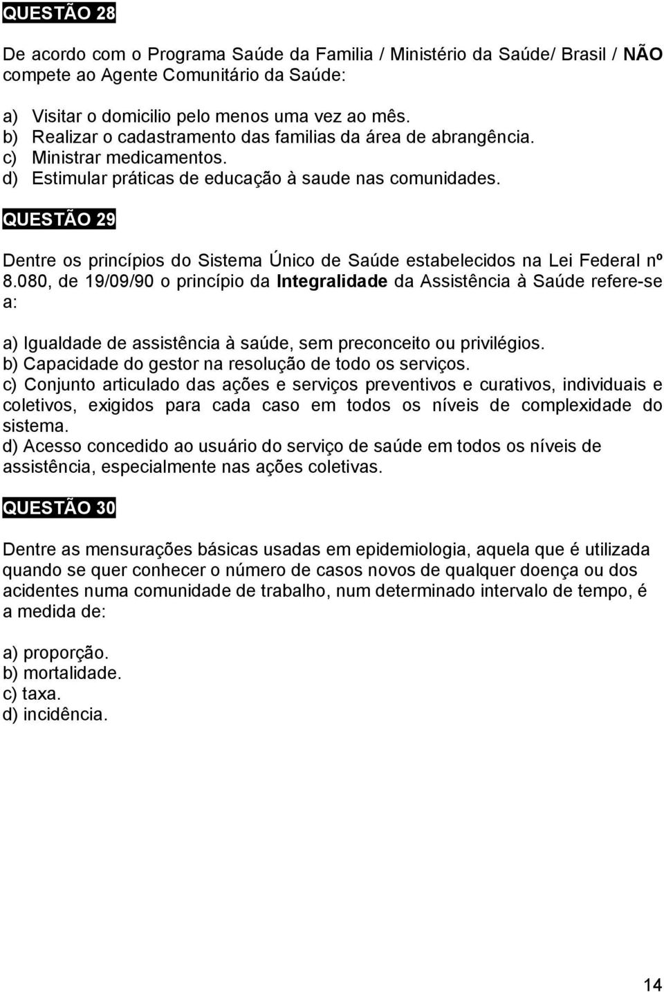 QUESTÃO 29 Dentre os princípios do Sistema Único de Saúde estabelecidos na Lei Federal nº 8.