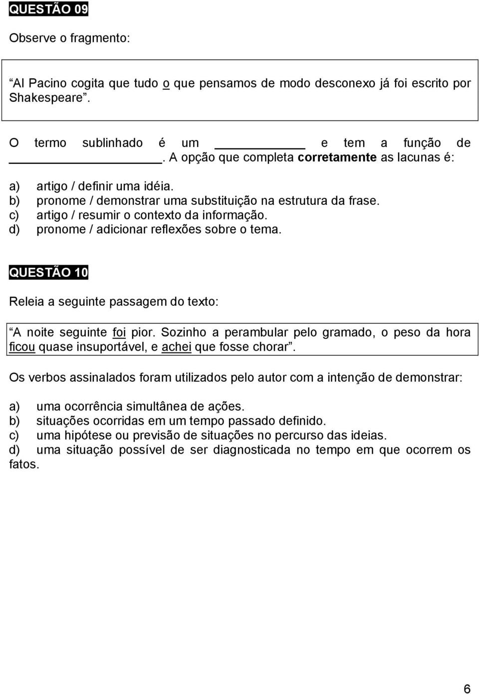 d) pronome / adicionar reflexões sobre o tema. QUESTÃO 10 Releia a seguinte passagem do texto: A noite seguinte foi pior.