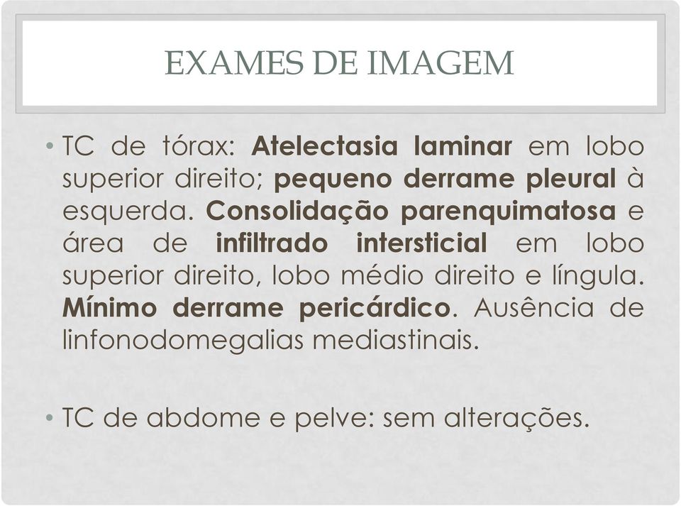 Consolidação parenquimatosa e área de infiltrado intersticial em lobo superior