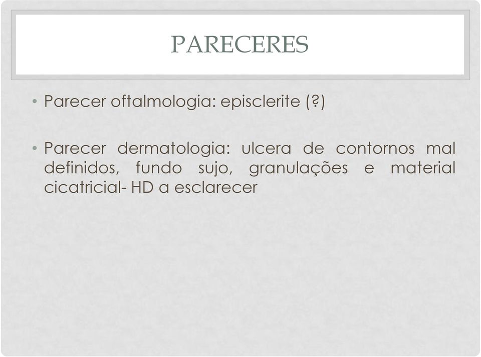 ) Parecer dermatologia: ulcera de