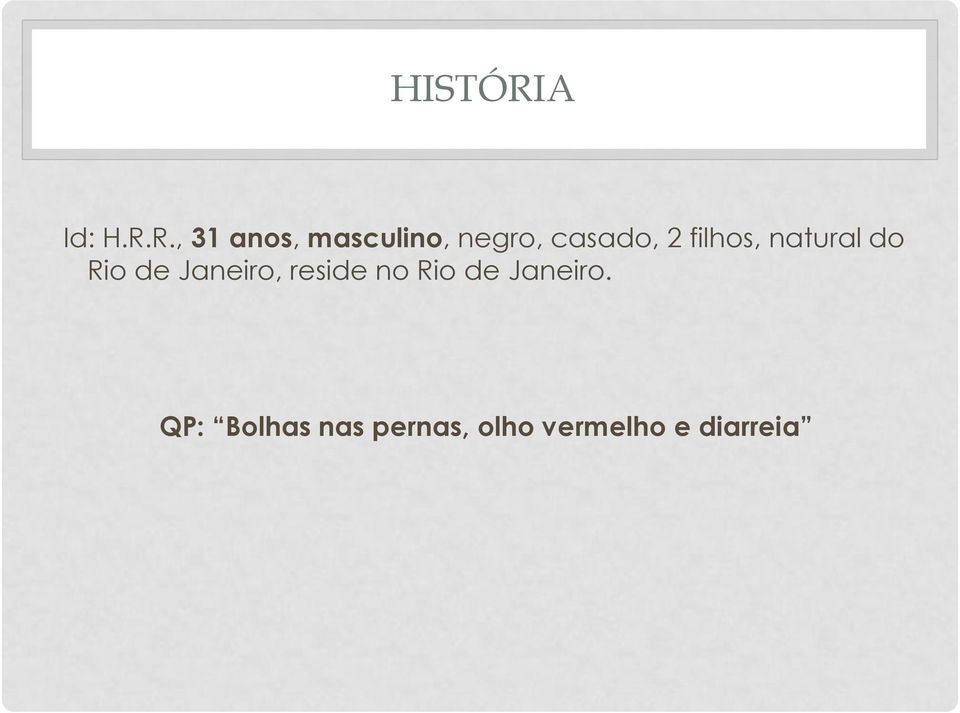 R., 31 anos, masculino, negro, casado, 2