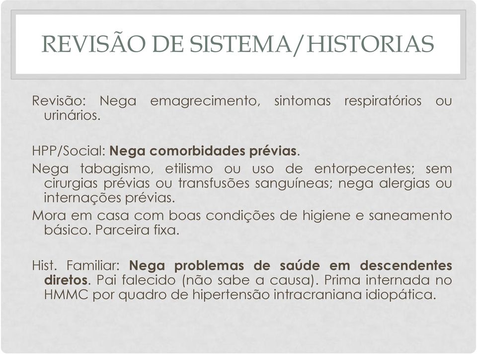 Nega tabagismo, etilismo ou uso de entorpecentes; sem cirurgias prévias ou transfusões sanguíneas; nega alergias ou internações