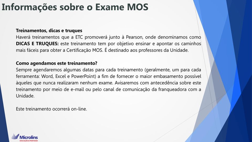 Sempre agendaremos algumas datas para cada treinamento (geralmente, um para cada ferramenta: Word, Excel e PowerPoint) a fim de fornecer o maior embasamento possível àqueles que