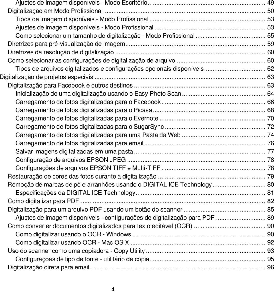 .. 60 Como selecionar as configurações de digitalização de arquivo... 60 Tipos de arquivos digitalizados e configurações opcionais disponíveis... 62 Digitalização de projetos especiais.