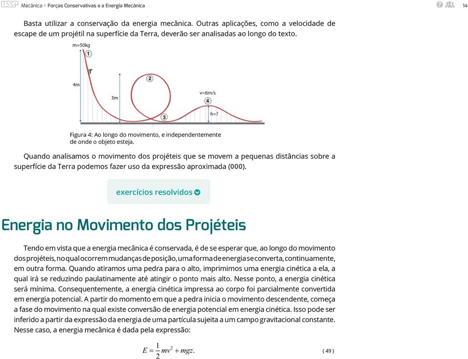 Figura 4: o longo do movimento, e independentemente de onde o objeto esteja.