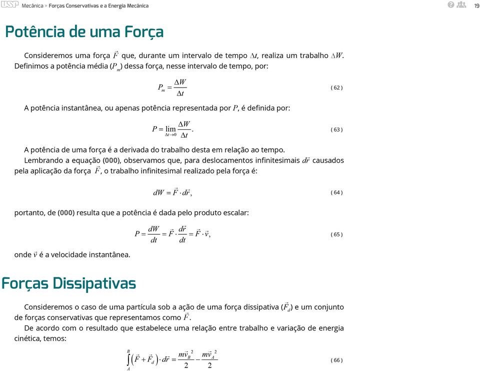 0 ( 63 ) potência de uma força é a derivada do trabalho desta em relação ao tempo.