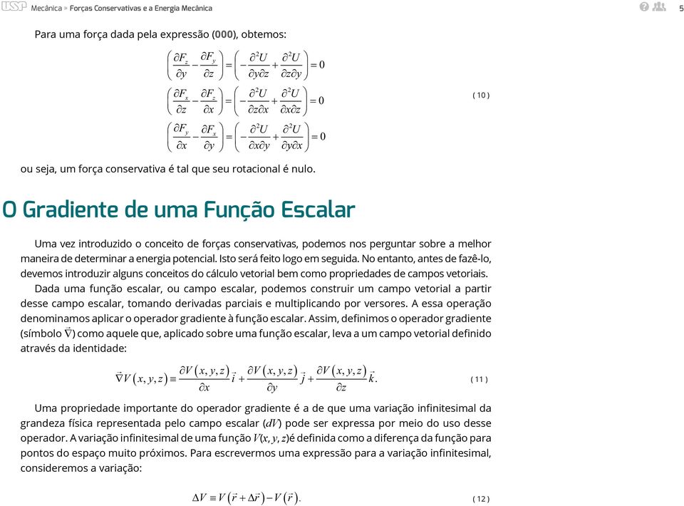 O Gradiente de uma Função Escalar Uma vez introduzido o conceito de forças conservativas, podemos nos perguntar sobre a melhor maneira de determinar a energia potencial.