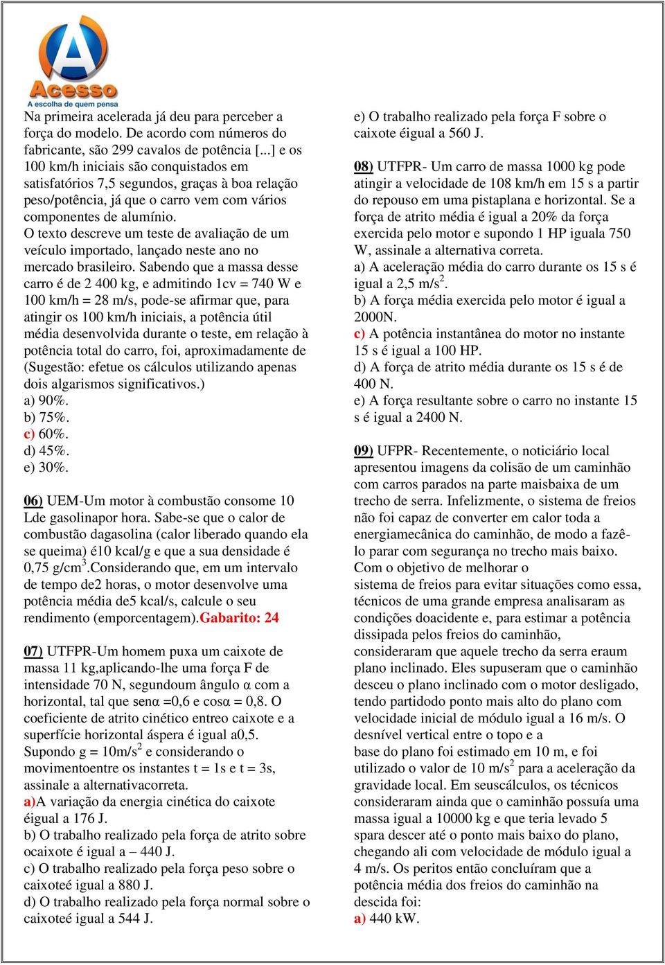 O texto descreve um teste de avaliação de um veículo importado, lançado neste ano no mercado brasileiro.