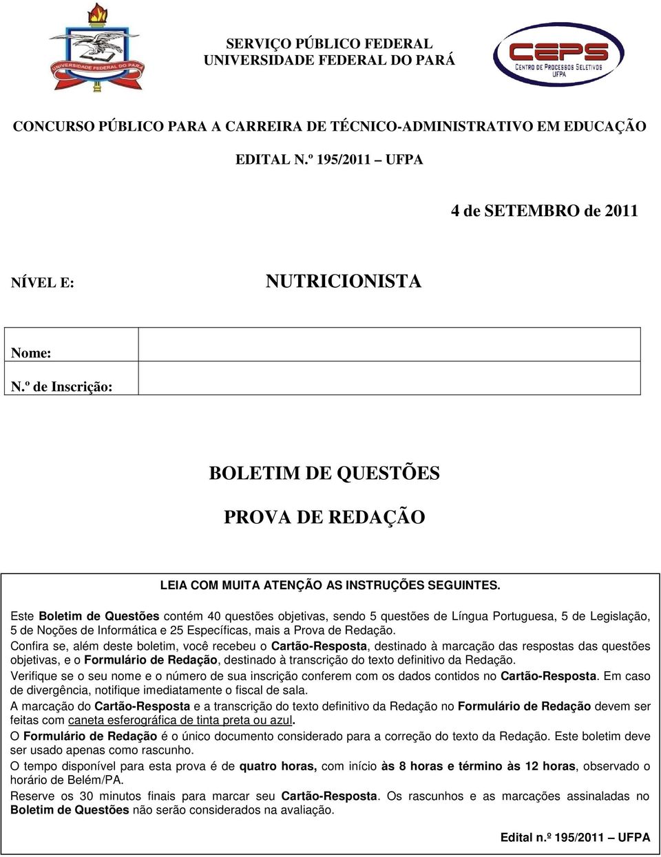 Este Boletim de Questões contém 40 questões objetivas, sendo 5 questões de Língua Portuguesa, 5 de Legislação, 5 de Noções de Informática e 25 Específicas, mais a Prova de Redação.