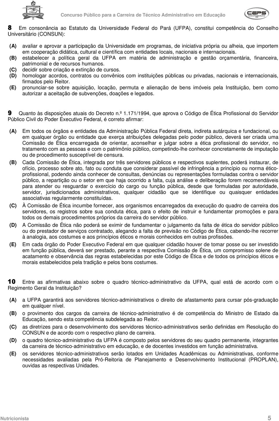 estabelecer a política geral da UFPA em matéria de administração e gestão orçamentária, financeira, patrimonial e de recursos humanos. decidir sobre criação e extinção de cursos.