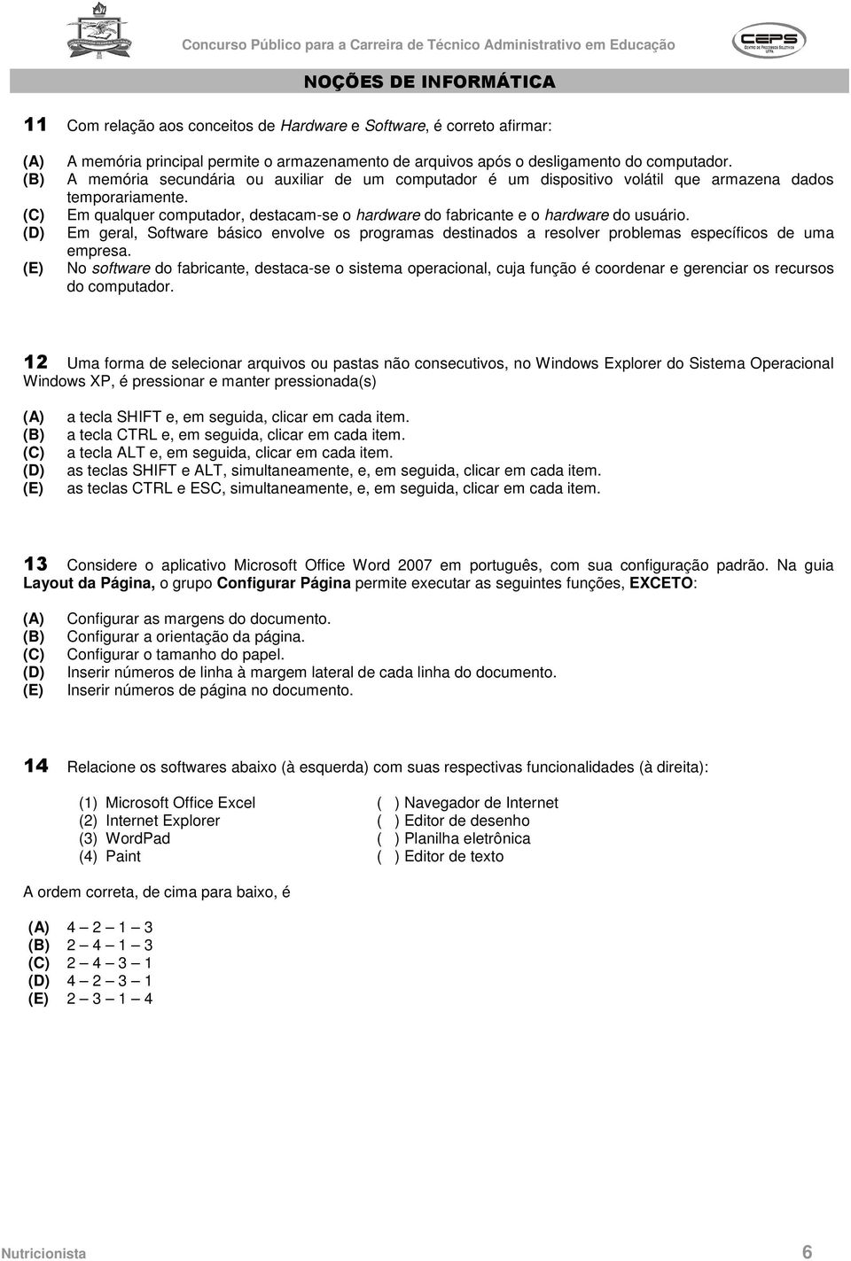 Em geral, Software básico envolve os programas destinados a resolver problemas específicos de uma empresa.