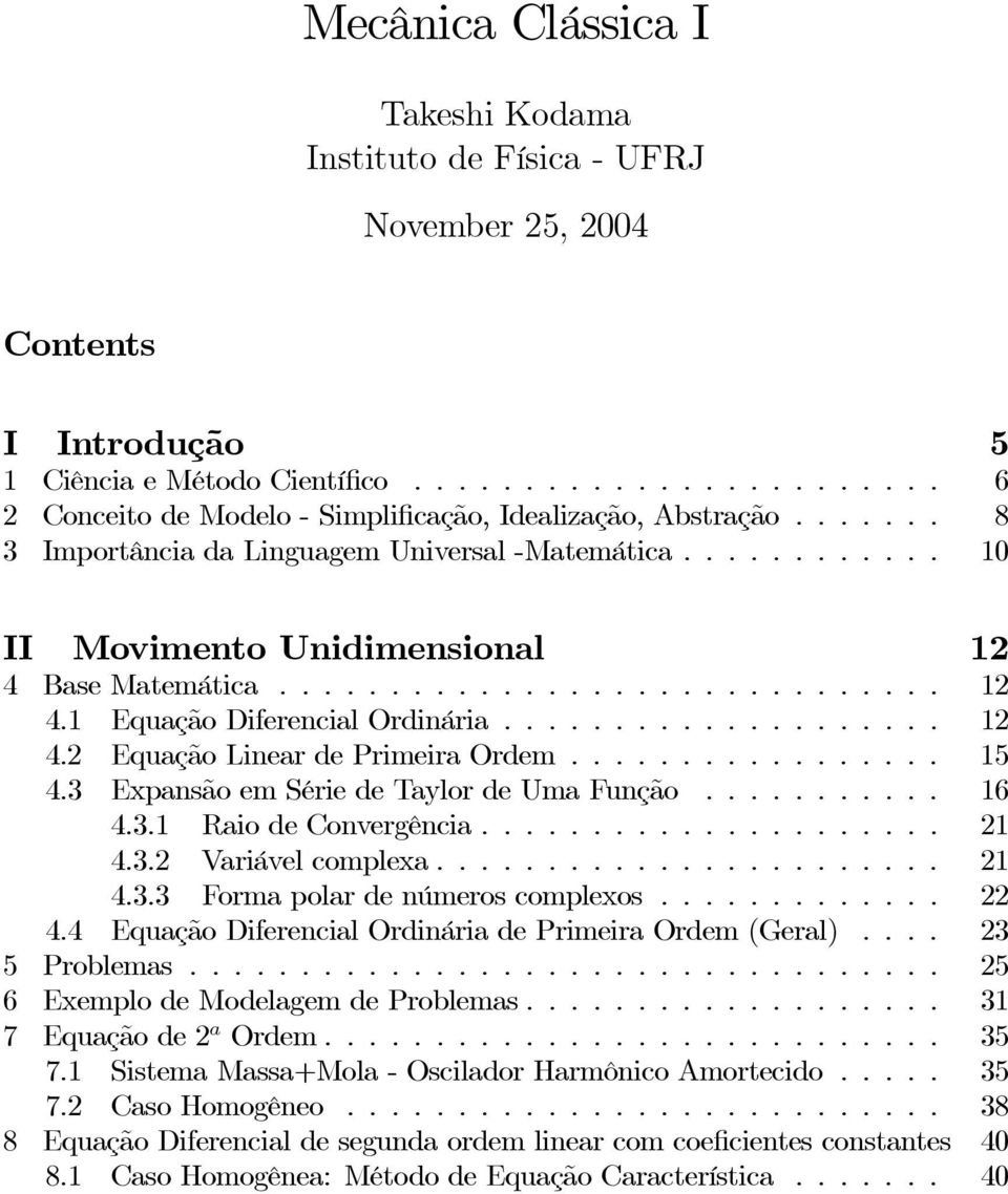 3 ExpansãoemSériedeTaylordeUmaFunção... 16 4.3.1 RaiodeConvergência... 21 4.3.2 Variávelcomplexa... 21 4.3.3 Formapolardenúmeroscomplexos... 22 4.4 EquaçãoDiferencialOrdináriadePrimeiraOrdem(Geral).