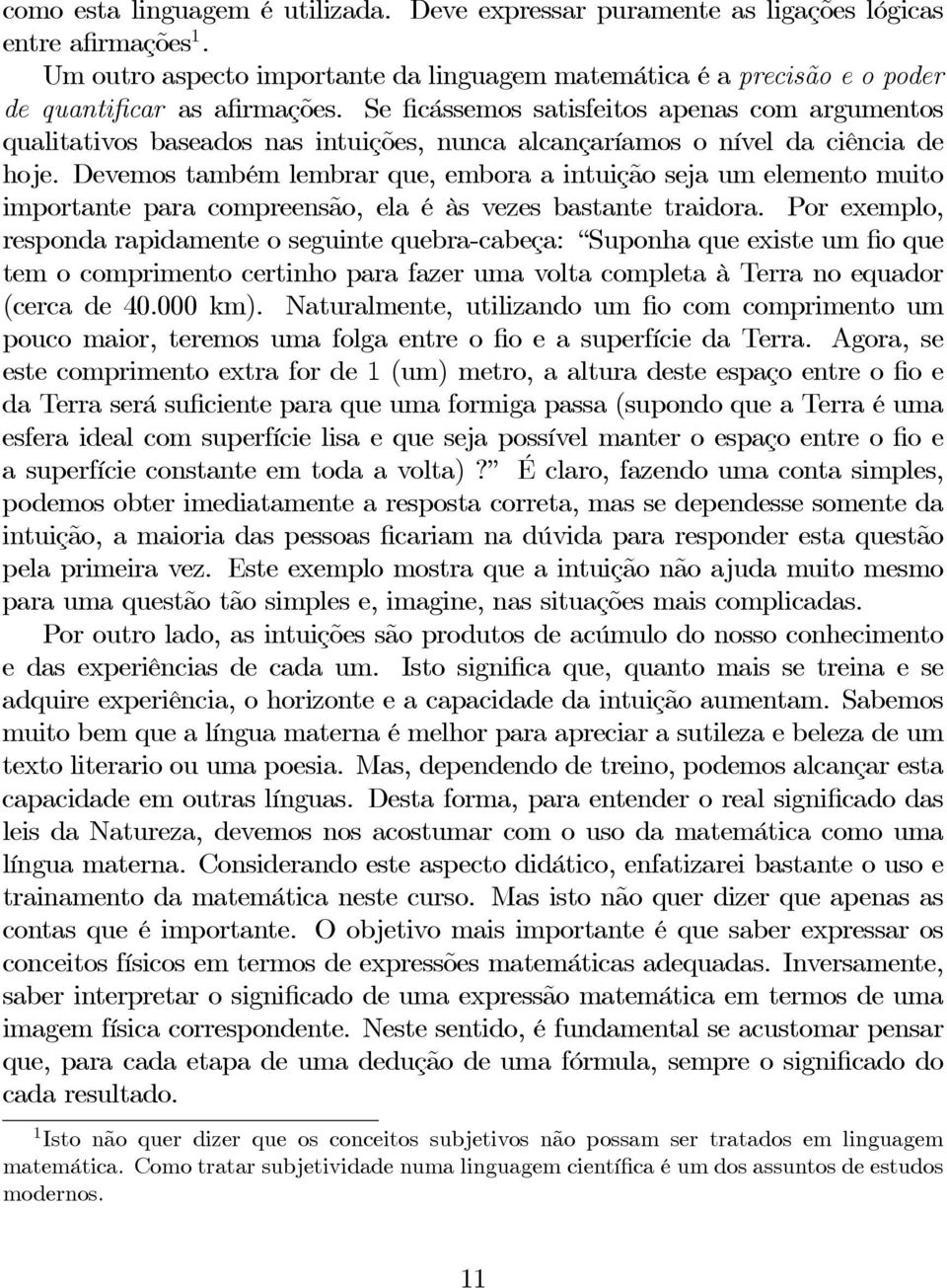 Se ficássemos satisfeitos apenas com argumentos qualitativos baseados nas intuições, nunca alcançaríamos o nível da ciência de hoje.