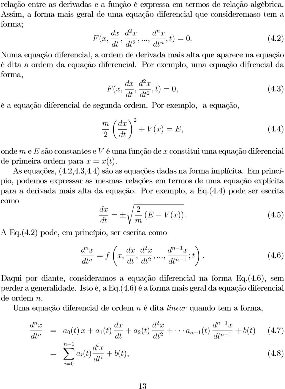 3) 2 é a equação diferencial de segunda ordem. Por exemplo, a equação, m 2 µ 2 dx + V (x) =E, (4.