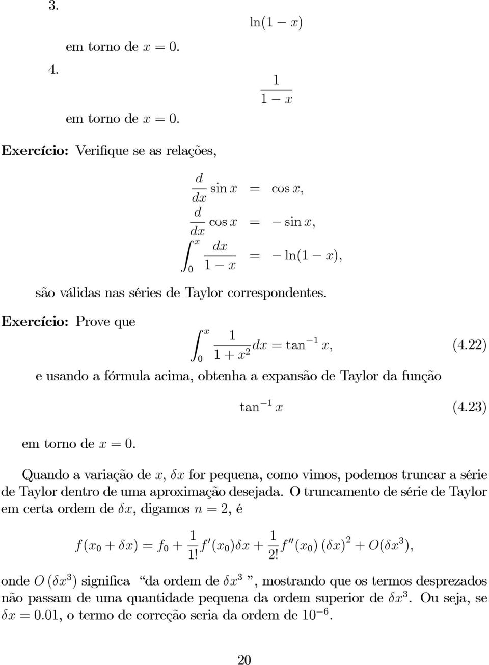 23) Quandoavariaçãodex, δx for pequena, como vimos, podemos truncar a série de Taylor dentro de uma aproximação desejada.