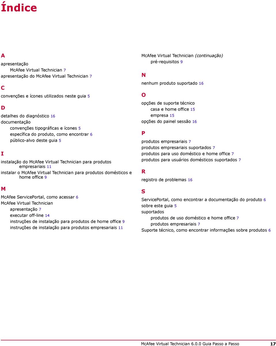 para produtos domésticos e home office 9 M McAfee ServicePortal, como acessar 6 McAfee Virtual Technician apresentação 7 executar off-line 14 instruções de instalação para produtos de home office 9