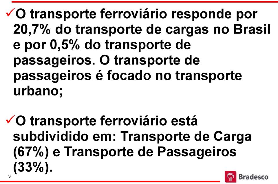 O transporte de passageiros é focado no transporte urbano; O transporte