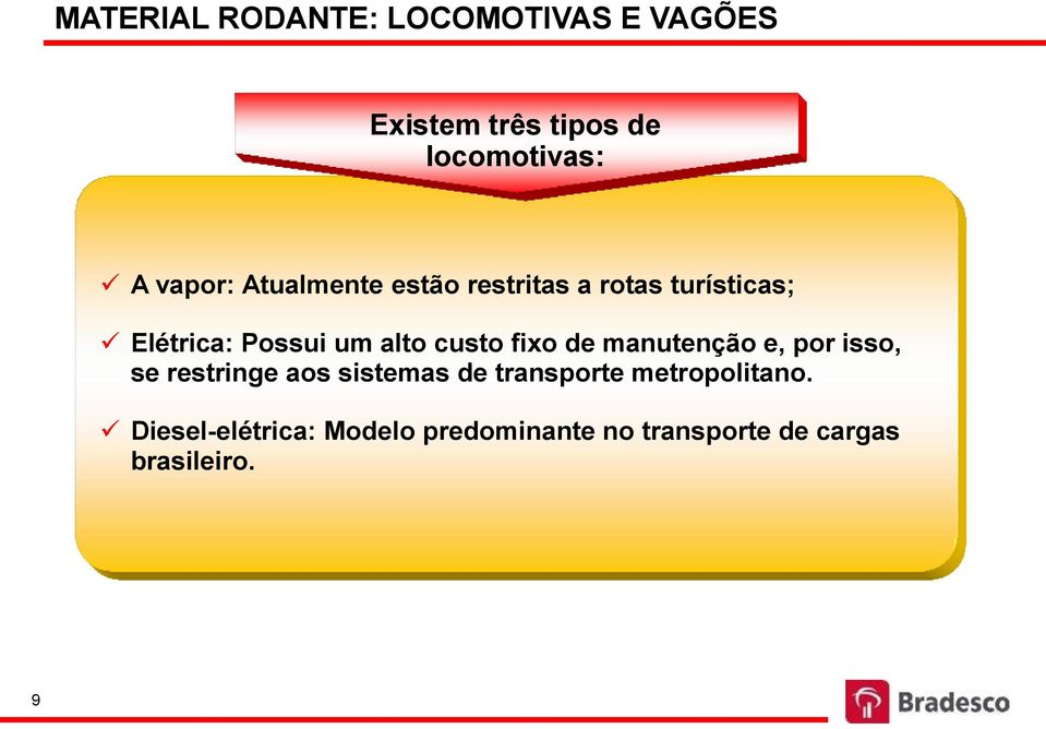 custo fixo de manutenção e, por isso, se restringe aos sistemas de transporte