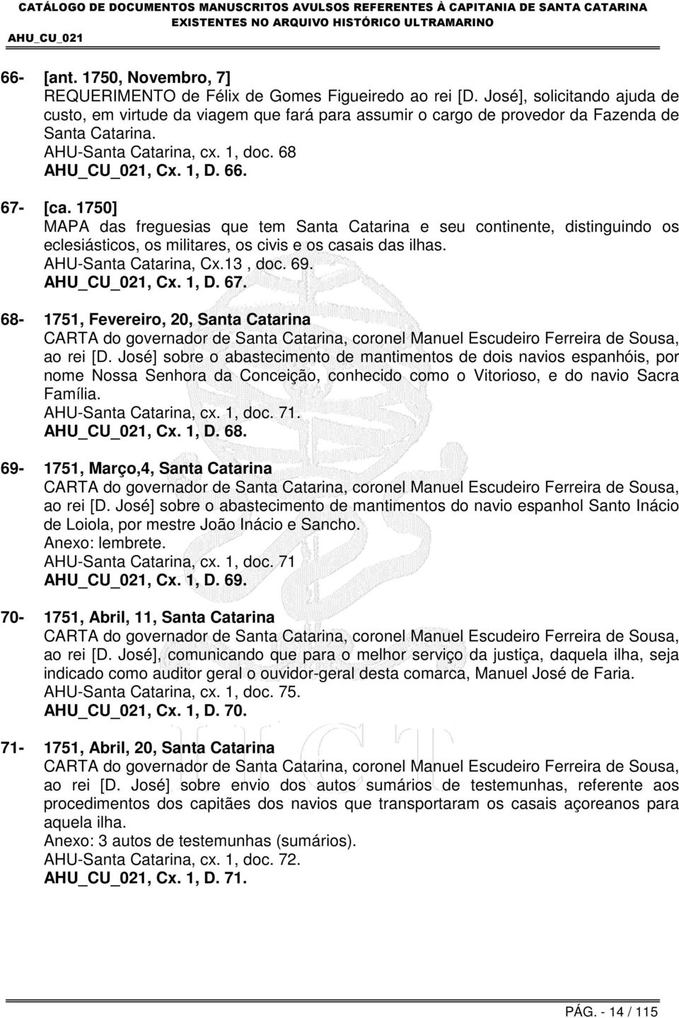 1750] MAPA das freguesias que tem Santa Catarina e seu continente, distinguindo os eclesiásticos, os militares, os civis e os casais das ilhas. AHU-Santa Catarina, Cx.13, doc. 69., Cx. 1, D. 67.